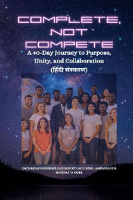 Title: COMPLETE, NOT COMPETE - A 40-Day Journey to Purpose, Unity, and Collaboration HINDI EDITION - ????? ???????, Author: Zacharias Godseagle