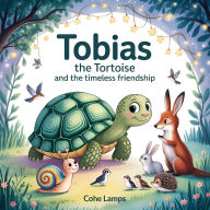 Title: Tobias the Tortoise and the Timeless Friendship, Author: Cohe Lamps