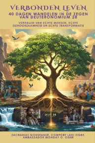 Title: VERBONDEN LEVEN - 40 dagen wandelen in de zegen van Deuteronomium 28 - Verhalen van echte mensen, echte gehoorzaamheid en echte transformatie, Author: Zacharias Godseagle