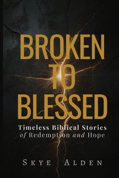 Broken to Blessed: Timeless Biblical Stories of Redemption and Hope