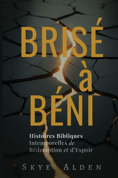 Bris� � B�ni: Histoires Bibliques Intemporelles de R�demption et d'Espoir