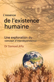Title: L'essence de l'humain Existence: Une exploration de l'interdépendance Concept - FRENCH EDITION, Author: Sam A. Alfa PhD