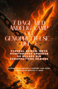 Title: 7 DAGE MED ÅNDELIG KAMP OG GENOPRETTELSE - Del 2 -Besegl sejren, bryd husstandens ondskab og bevare din genoprettede skæbne, Author: Zacharias Godseagle