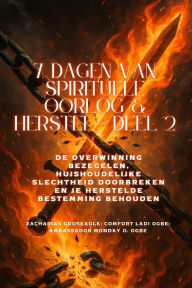 Title: 7 DAGEN VAN SPIRITUELE OORLOG & HERSTEL - Deel 2 - De overwinning bezegelen, de huishoudelijke slechtheid doorbreken en uw herstelde bestemming behouden, Author: Zacharias Godseagle