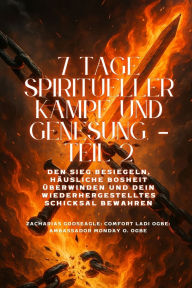 Title: 7 TAGE SPIRITUELLER KAMPF UND GENESUNG - Teil 2 - Den Sieg besiegeln, die Bosheit im Haushalt brechen und Ihr wiederhergestelltes Schicksal bewahren, Author: Zacharias Godseagle