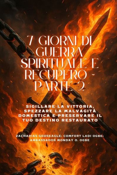 7 GIORNI DI GUERRA SPIRITUALE E RECUPERO - Parte 2 - Sigillare la vittoria, spezzare la malvagitÃ¯Â¿Â½ domestica e preservare il tuo destino restaurato
