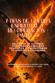 Title: 7 DÃ¯Â¿Â½AS DE GUERRA ESPIRITUAL Y RECUPERACIÃ¯Â¿Â½N - Parte 2 - Sellando la victoria, rompiendo la maldad domÃ¯Â¿Â½stica y preservando su destino restaurado, Author: Zacharias Godseagle