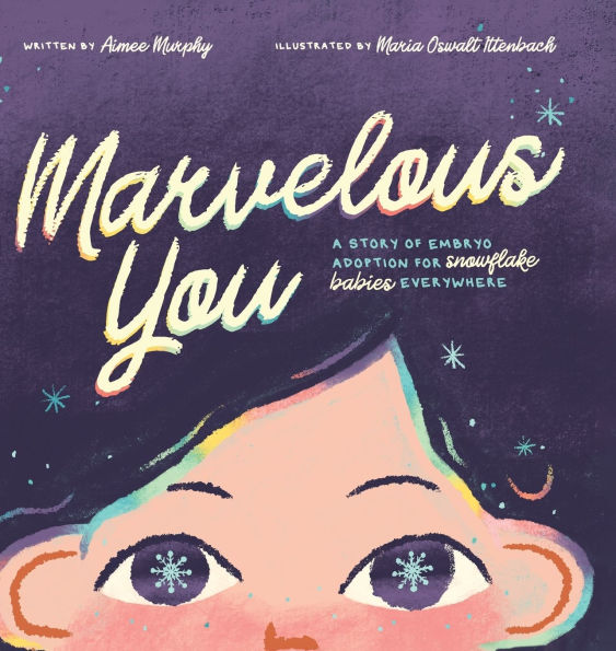Marvelous You: A Story of Embryo Adoption for Snowflake Babies Everywhere