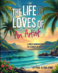 Title: The Life and Loves of an Artist, Author: Gail King