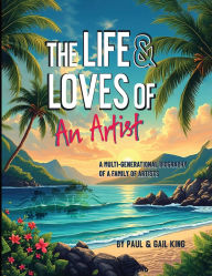 Title: The Life and Loves of an Artist, Author: Gail King