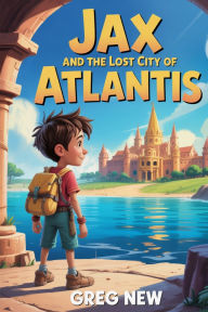 Title: Jax and the Lost City of Atlantis, Author: Greg New