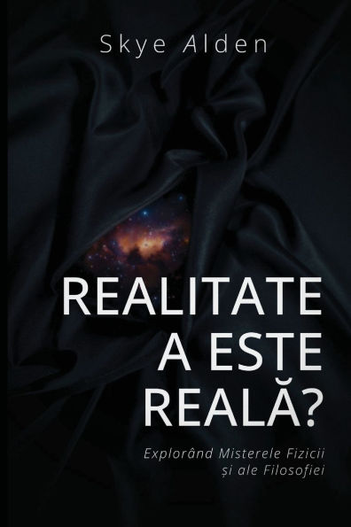 Is Reality Real? / Realitatea este Reală?: Exploring the Mysteries of Physics and Philosophy / ExplorÃ¯Â¿Â½nd Misterele Fizicii și ale Filosofiei