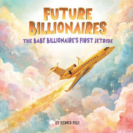 Title: Future Billionaires: The Baby billionaire's first Jetride, Author: Bianca Polo