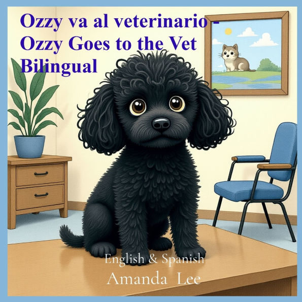 Ozzy va al veterinario - Ozzy Goes to the Vet Bilingual: Un valiente cuento de revisiones y hÃ¯Â¿Â½bitos saludables - A Brave Tale of Checkups and Healthy Habits - English & Spanish