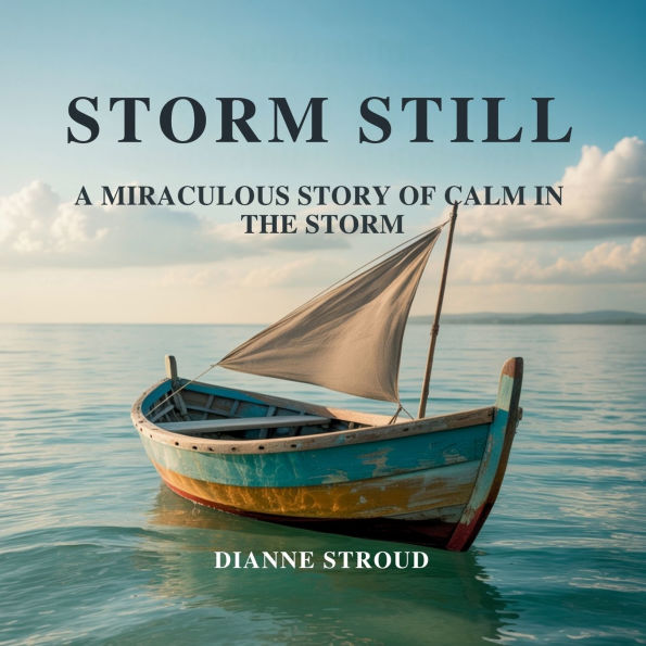 Storm Still: A Miraculous Story of Calm the