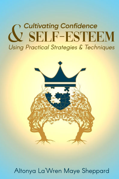 Cultivating Confidence & Self-Esteem: Using Practical Strategies Techniques