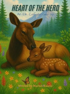 Heart of the Herd: An Elk Calf Grows Up