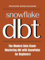 The Modern Data Stack: Mastering dbt with Snowflake for Beginners