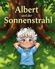 Title: Albert und der Sonnenstrahl: Ein Bilderbuch Ã¯Â¿Â½ber Neugier, Wissenschaft und groÃ¯Â¿Â½e TrÃ¯Â¿Â½ume!, Author: Geschrieben Von Fantail Bros