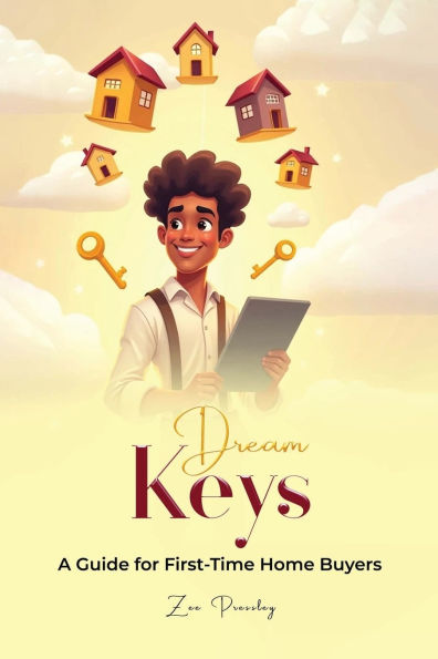 Dream Keys: A Guide For First Time Home Buyers