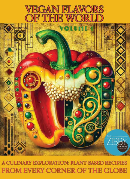 Vegan Flavors of the World: A Culinary Exploration: Plant-Based Recipes From Every Corner Globe: Volume 1