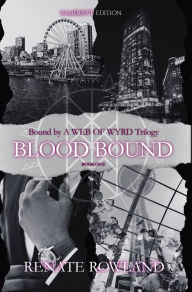 Title: Blood Bound: Bound by A Web Of Wyrd Trilogy, Author: Renate Rowland