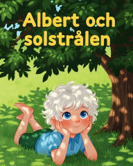 Title: Albert och solstrÃ¯Â¿Â½len: En inspirerande bilderbok om nyfikenhet, vetenskap & drÃ¯Â¿Â½mmar!, Author: Skrivet Av Fantail Bros