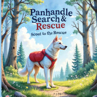 Title: Panhandle Search and Rescue: Scout to the Rescue, Author: F J Patterson