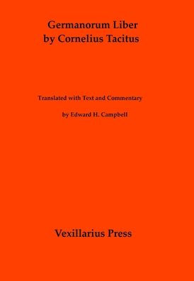 Germanorum Liber by Cornelius Tacitus: Translated with Text and Commentary