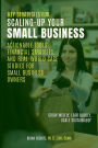 Key Strategies for Scaling-Up Your Small Business: Actionable Tools, Financial Strategies, and Real-World Case Studies for Small Business Owners