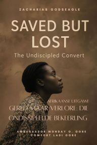 Title: Gered Maar Verlore - Die Ondissipeelde Bekeerling: Sy is vyf keer gered... maar het nooit een keer dissipel geword nie. 'n Storie wat die Hemel se hartseer openbaar - en die Kerk se hoop., Author: Zacharias Godseagle