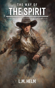 Title: The Way Of The Spirit, Author: L M Helm