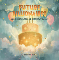 Title: Future Billionaires: The Billion-Dollar Birthday Party, Author: Bianca Polo