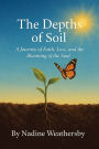 The Depths of Soil: A Journey of Faith, Loss, and the Blooming of the Soul