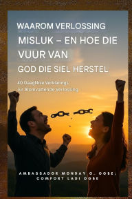 Title: Waarom Verlossing Misluk - en Hoe die Vuur van God die Siel Herstel: 40 Daaglikse Verklarings vir Algehele Verlossing, Author: Zacharias Godseagle