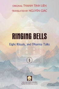 Title: Ringing Bells (Vol. I) - Eight Rituals, and Dharma Talks, Author: Tịnh Liïn Thanh