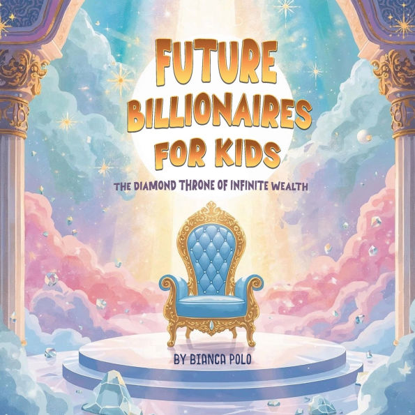 Future Billionaires For Kids: The Diamond Throne of Infinite Wealth