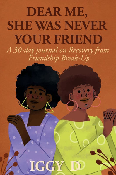 Dear Me, She Was Never Your Friend: A 30-day journal on Recovery from Friendship Break-Up