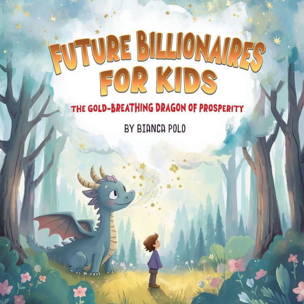 Future Billionaires For Kids: The Gold-Breathing Dragon of Prosperity