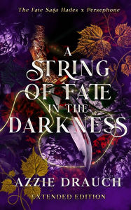Title: A string of Fate in the Darkness: Extended Edition, Author: Azzie Drauch