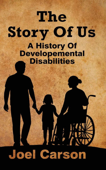 The Story Of Us: A History Of Developemental Disabilities