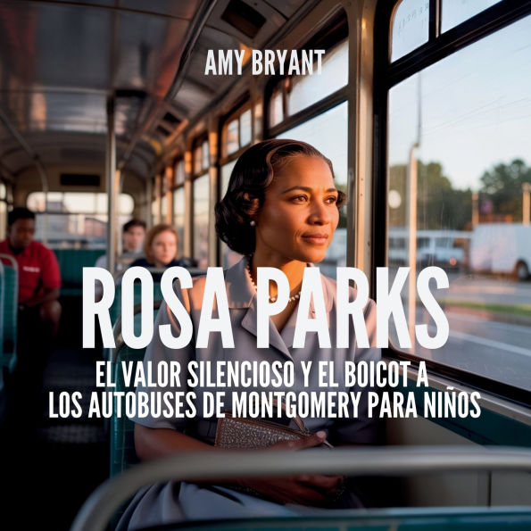 Rosa Parks: El Valor Silencioso Y Boicot A Los Autobuses De Montgomery Para Niï¿½os