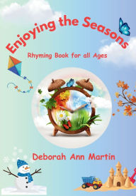 Title: Enjoying the Seasons: Rhyming Book for all Ages, Author: Deborah Ann Martin