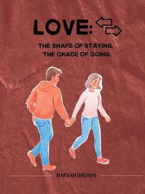 Love: The Shape of Staying, the Grace of Going