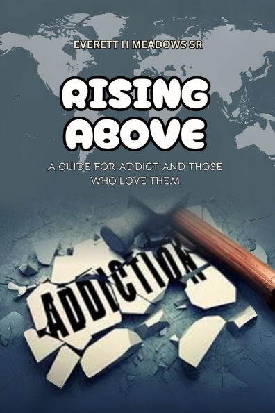 Rising Above: For the Addict & Those Who Love Them