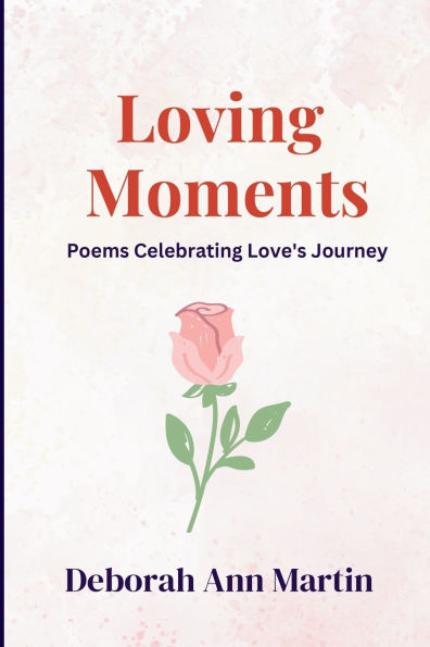 Loving Moments: Poems Celebrating Love's Journey