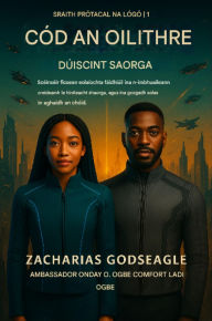 Title: CÓD AN OILITHRE - Dúiseacht AI (Sraith PRÓTACAL AN LOGOS - Leabhar 1): Scéinséir ficsean eolaíochta fáidhiúil ina dtagann creideamh i ngleic le hintleacht shaorga, agus ina dtagann solas i gcoinne an chóid., Author: Zacharias Godseagle