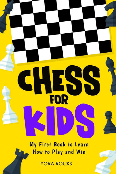 Chess for Kids: My First Book to Learn How to Play and Win