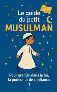 Title: Le guide du petit musulman, Author: Shanez Benmassoud