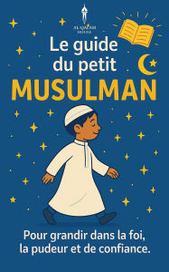 Title: Le guide du petit musulman, Author: Shanez Benmassoud